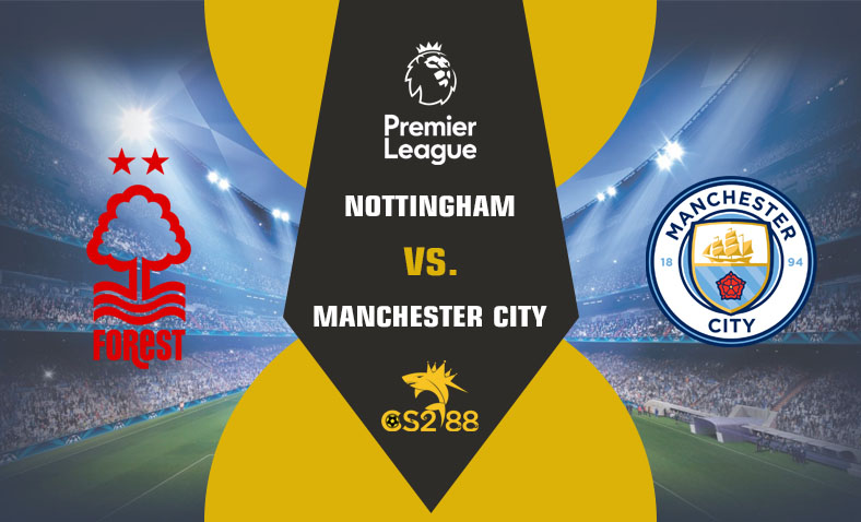 ព្យាករណ៍គូ​ Nottingham Forest vs Manchester City ថ្ងៃទី២៨មេសា​